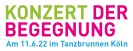 Schriftzug "Konzert der Begegnung". Darunter steht "Am 11.6.22 im Tanzbrunnen Köln"